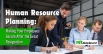 Human Resource Planning - Making Your Employees Secure after the Great Resignation