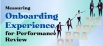 Measuring Onboarding Experience for Performance Review