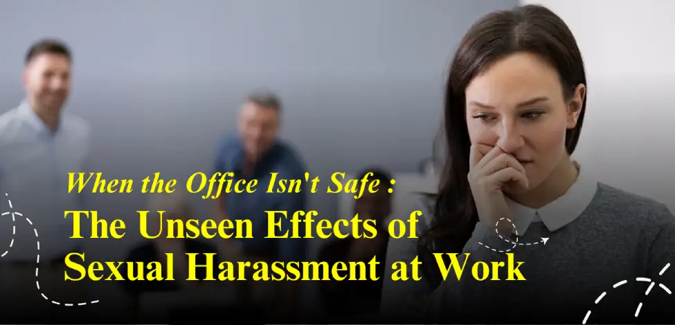 The Unseen Effects of Sexual Harassment at Work